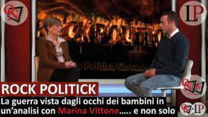 Rock Politick – La guerra vista dagli occhi dei bambini in un’analisi con Marina Vittone….. e non solo