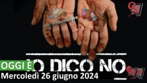 OGGI È – 26 giugno Giornata Internazionale contro la droga (VIDEO)